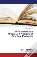 The Resolved And Unresolved Problems Of Quantum Mechanics