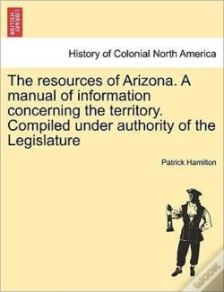 Capa do artigo The Resources Of Arizona. A Manual Of In