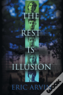 The Rest Is Illusion