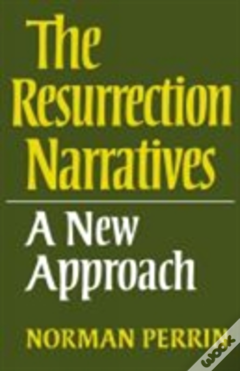 The Resurrection Narratives: A New Approach