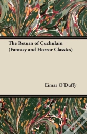 The Return Of Cuchulain (Fantasy And Horror Classics)