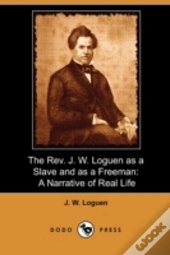 The Rev. J. W. Loguen As A Slave And As