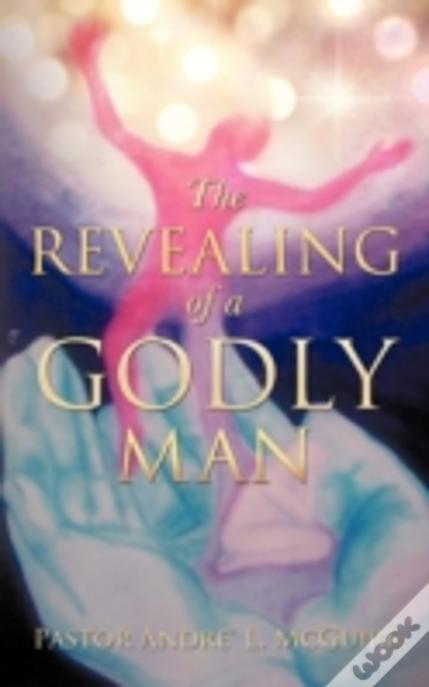 The Revealing Of A Godly Man