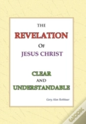 The Revelation Of Jesus Christ Clear And Understandable