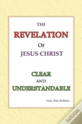 The Revelation Of Jesus Christ Clear And Understandable