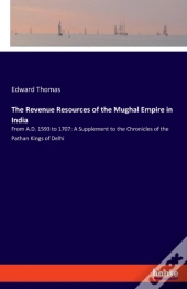 The Revenue Resources Of The Mughal Empire In India