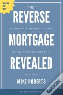 The Reverse Mortgage Revealed