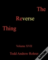 The Reverse Thing: Volume Xvii