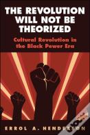 The Revolution Will Not Be Theorized