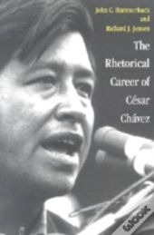 The Rhetorical Career Of Cesar Chavez