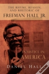 The Rhyme, Reason, And Rhetoric Of Freeman Hall Jr.