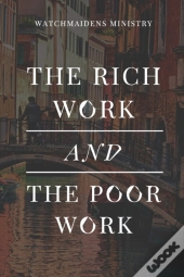The Rich Work And The Poor Work