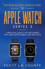 The Ridiculously Simple Guide To Apple Watch Series 3 - Preview