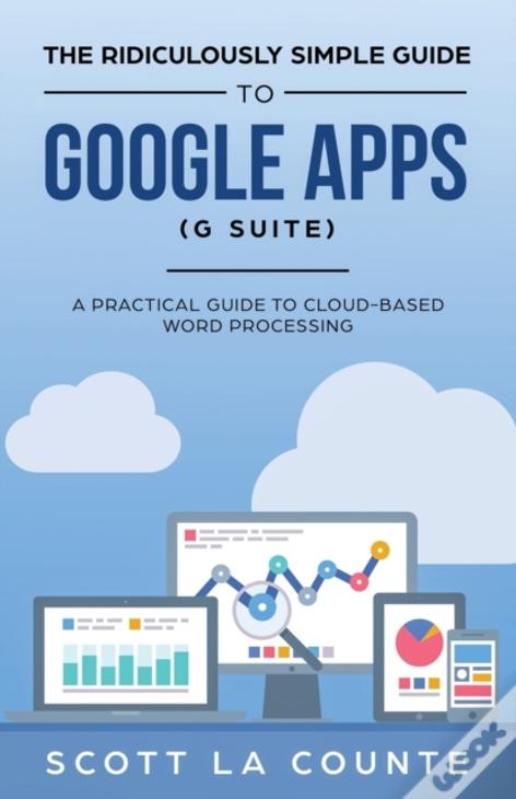 The Ridiculously Simple Guide To Google Apps (G Suite): A Practical Guide To Google Drive Google Docs, Google Sheets, Google Slides, And Google Forms