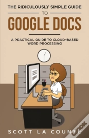 Capa do artigo The Ridiculously Simple Guide To Google Docs: A Practical Guide To Cloud-Based Word Processing
