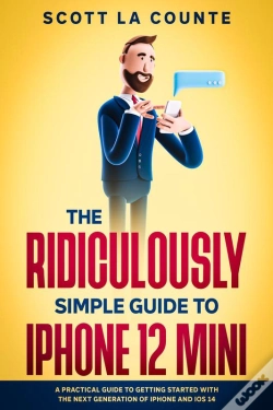 Capa do artigo The Ridiculously Simple Guide To Iphone 12 Mini : A Practical Guide To Getting Started With The Next Generation Of Iphone And Ios 14