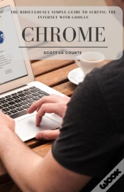 Capa do artigo The Ridiculously Simple Guide To Surfing The Internet With Google Chrome