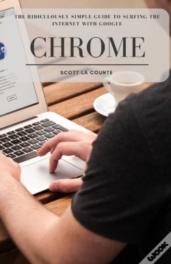 Capa do artigo The Ridiculously Simple Guide To Surfing The Internet With Google Chrome