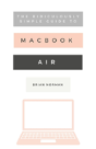 The Ridiculously Simple Guide To The New Macbook Air - Preview