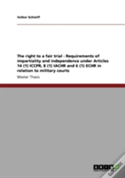 Capa do artigo The Right To A Fair Trial - Requirements Of Impartiality And Independence Under Articles 14 (1) Iccpr, 8 (1) Iachr And 6 (1) Echr In Relation To Military Courts