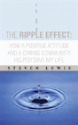 The Ripple Effect: How A Positive Attitude And A Caring Community Helped Save My Life - Preview