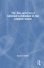The Rise And Fall Of Christian Civilization In The Modern World - Preview