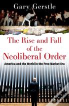 The Rise And Fall Of The Neoliberal Order