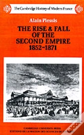 The Rise And Fall Of The Second Empire, 1852â€“1871