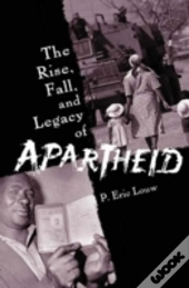 The Rise, Fall, And Legacy Of Apartheid
