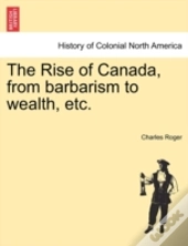 The Rise Of Canada, From Barbarism To We