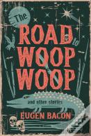 The Road To Woop Woop And Other Stories