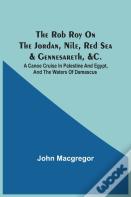 The Rob Roy On The Jordan, Nile, Red Sea & Gennesareth, &C.