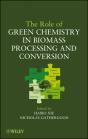 The Role Of Green Chemistry In Biomass Processing And Conversion - Preview