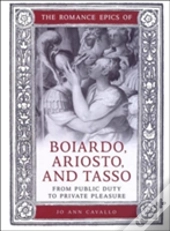 The Romance Epics Of Boiardo, Ariosto, And Tasso