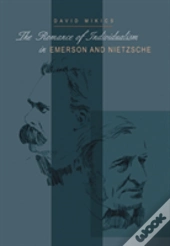 The Romance Of Individualism In Emerson And Nietzsche