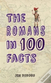 The Romans In 100 Facts