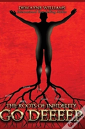 The Roots Of Infidelity Go Deeeep