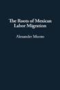 The Roots Of Mexican Labor Migration - Preview