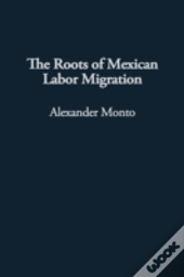 The Roots Of Mexican Labor Migration