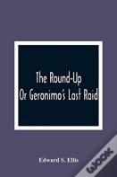 The Round-Up; Or Geronimo'S Last Raid