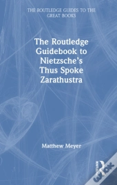 The Routledge Guidebook To Nietzscheâ€™S Thus Spoke Zarathustra