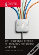The Routledge Handbook Of Philosophy And Implicit Cognition