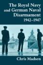 The Royal Navy And German Naval Disarmament 1942-1947 - Preview