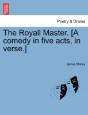 The Royall Master. (A Comedy In Five Act - Preview