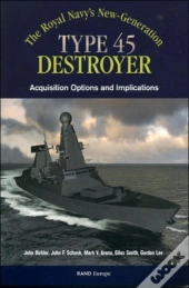 The Royals Navy'S New Generation Type 45 Destroyer Acquisition Options And Implications