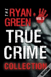 The Ryan Green True Crime Collection