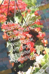 The Sacraments: A Charismatic Guide Work