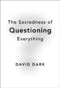 The Sacredness Of Questioning Everything