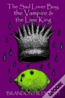 The Sad Lover Boy, The Vampire & The Lime King