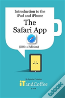 The Safari App On The Ipad And Iphone (Ios 11 Edition)